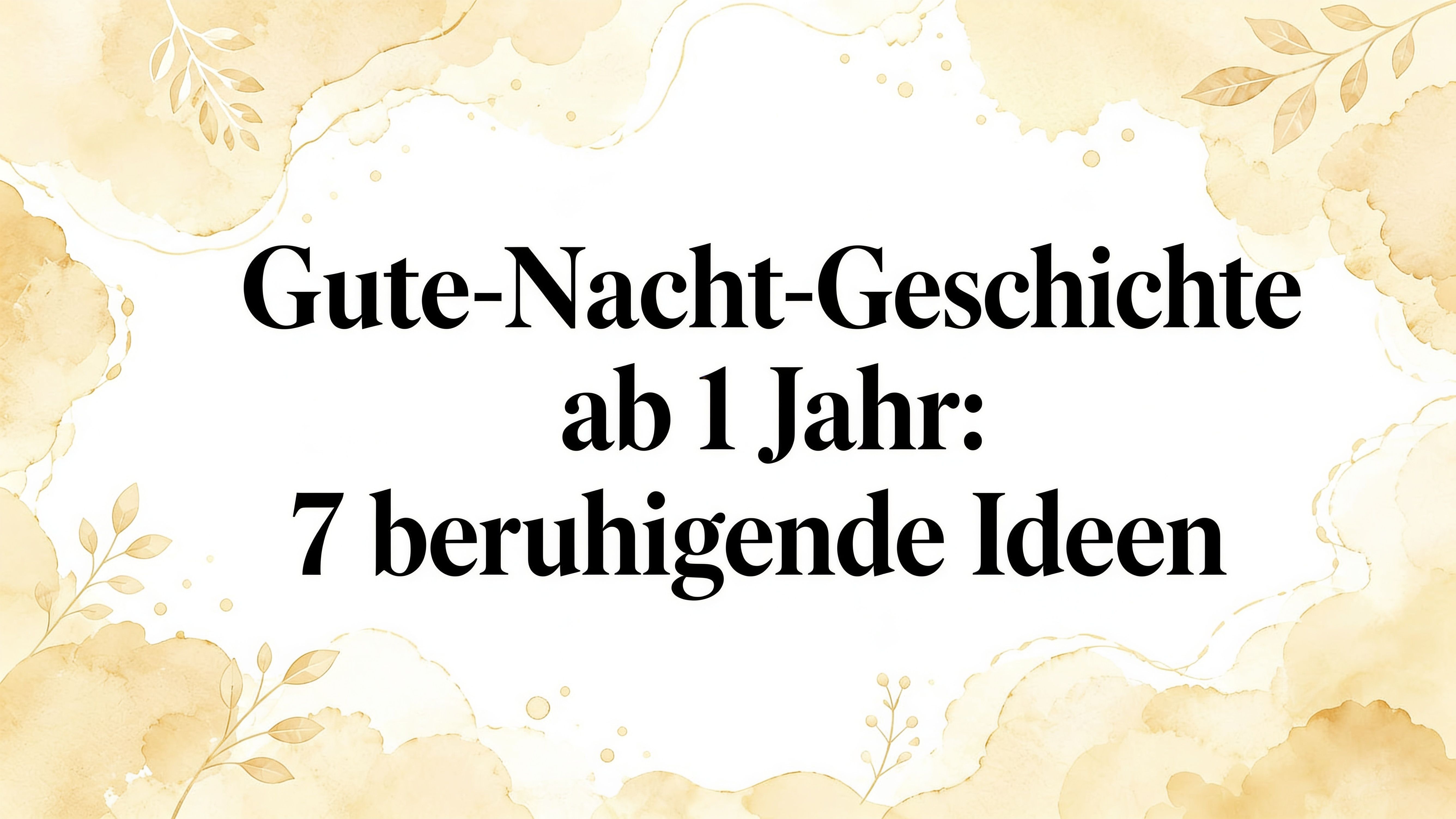 Gute Nacht Geschichte ab 1 Jahr: 7 beruhigende Ideen