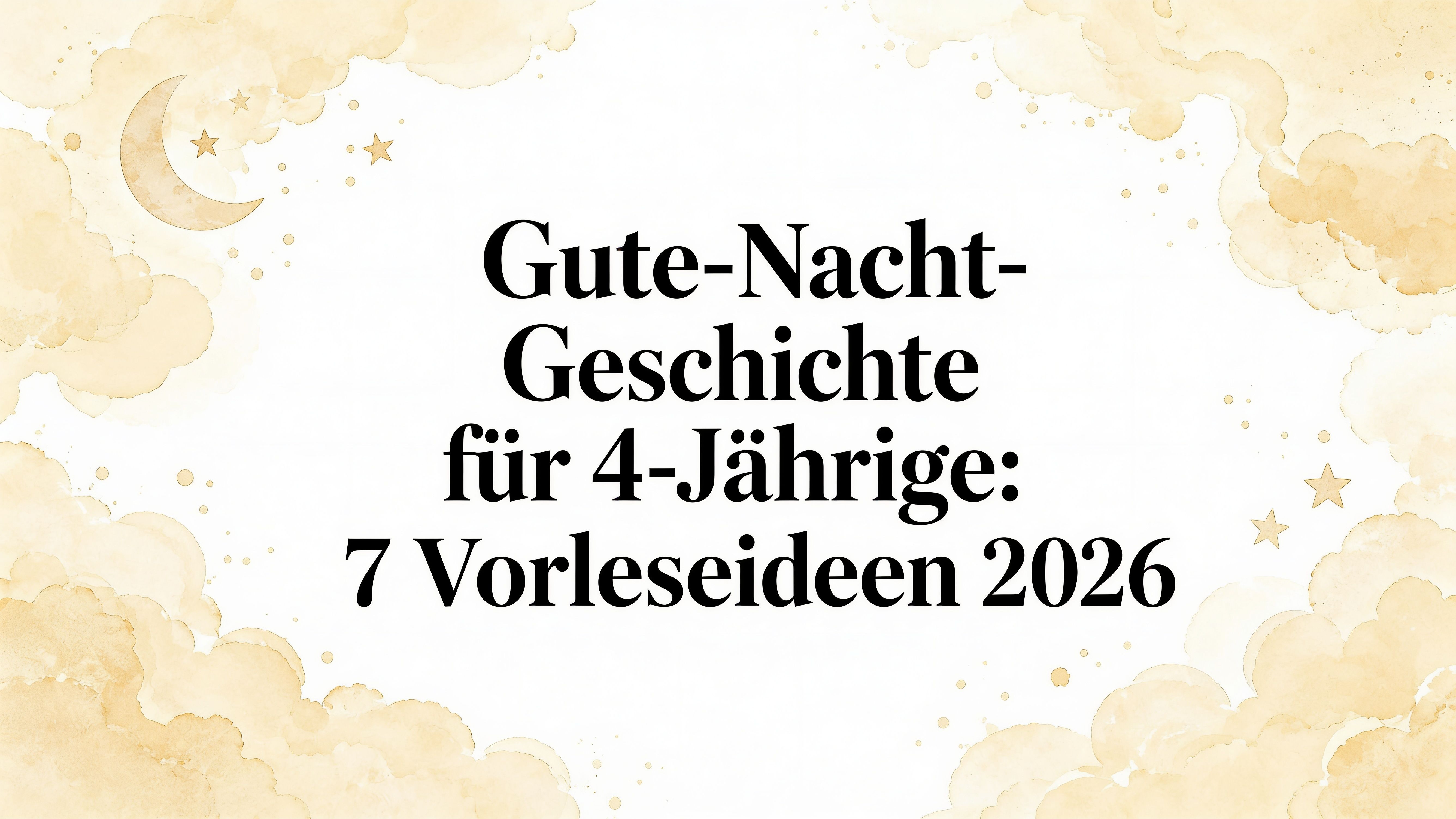 Gute nacht geschichte für 4 jährige: 7 Vorleseideen 2026