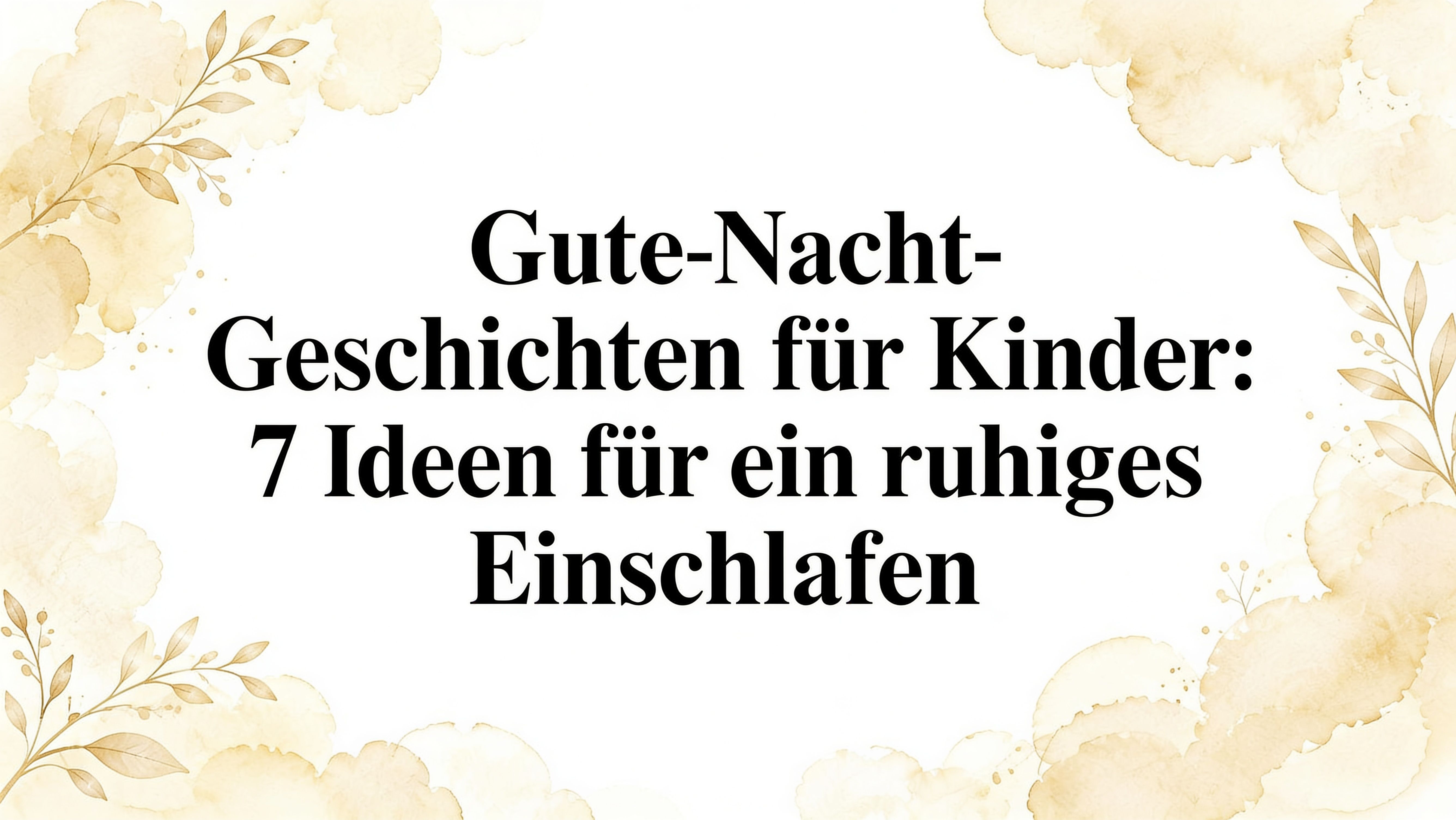Gute Nacht Geschichten für Kinder: 7 Ideen für ein ruhiges
