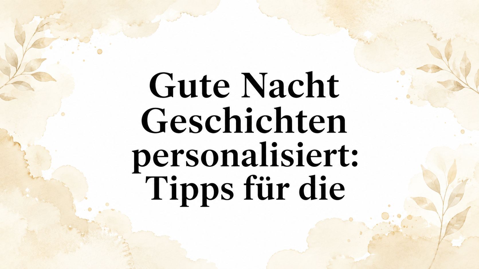 Gute Nacht Geschichten personalisiert: Tipps für die